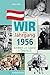 Wir vom Jahrgang 1956 - Kindheit und Jugend in Österreich (Jahrgangsbände Österreich) by 