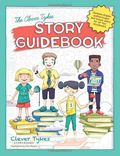 Clever Tykes Story Guidebook: Accompaniment to Walk-it Willow, Code-it Cody, Change-it Cho and Write-it Ryan (The Clever Tykes Storybooks & Resources for Entrepreneurial Education)