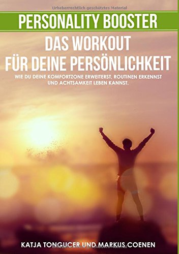 Personality Booster - Das Workout für deine Persönlichkeit: Wie du deine Komfortzone erweiterst, Routinen erkennst und Achtsamkeit leben kannst