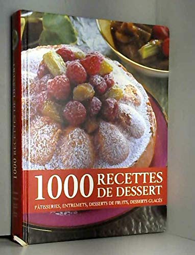 Télécharger 1000 recettes de dessert: pâtisseries, entremets, desserts de fruits, desserts glacés Francais PDF