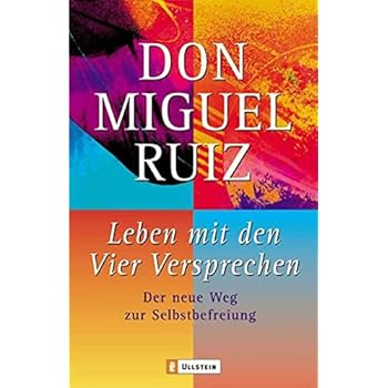 Leben mit den Vier Versprechen: Der neue Weg zur Selbstfindung Leben mit den Vier Versprechen: Der neue Weg zur Selbstfindung