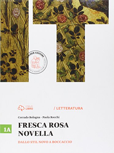 Fresca rosa novella Vol 1A: Dallo Stil novo a Boccaccio Per le Scuole superiori Con ebook Con espansione online