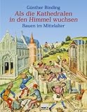 Image de Als die Kathedralen in den Himmel wuchsen. Bauen im Mittelalter