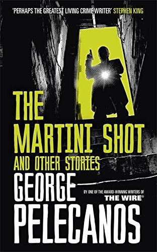 The Martini Shot and Other Stories by George Pelecanos (2016-01-14) francais The Martini Shot and Other Stories by George Pelecanos (2016-01-14) francais