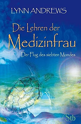 Die Lehren der Medizinfrau: Der Flug des siebten Mondes