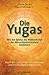 Die Yugas: Wie der Zyklus der Weltzeitalter das Menschheitsschicksal bestimmt - UT2: Nach den Lehren von Sri Yukteswar und Paramahansa Yogananda by 