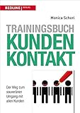 Trainingsbuch Kundenkontakt: Der Weg zum souveränen Umgang mit allen Kunden by