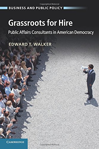 Grassroots for Hire: Public Affairs Consultants In American Democracy (Business and Public Policy)