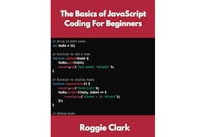 The Basics of JavaScript Coding For Beginners: Learn Basic JavaScript Programming Concepts in less than 50 pages (JavaScript Coding Books For Beginners)