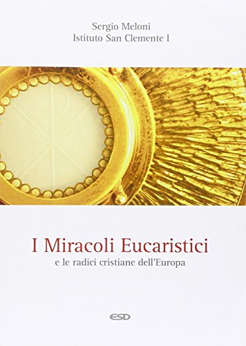 I miracoli eucaristici e le radici cristiane dell'Europa I miracoli eucaristici e le radici cristiane dell'Europa