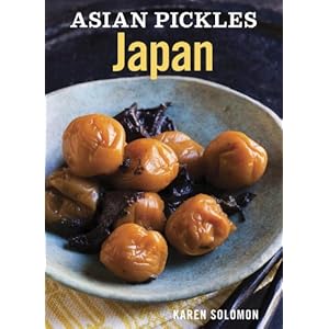 Asian Pickles: Japan: Recipes for Japanese Sweet, Sour, Salty, Cured, and Fermented T