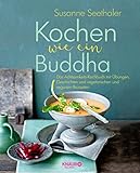 Image de Kochen wie ein Buddha: Das Achtsamkeits-Kochbuch mit Übungen, Geschichten und vegetarischen und veganen Rezepten