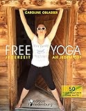 FREE YOGA Jederzeit an jedem Ort - 50 Yoga-Routinen ohne Matte by 