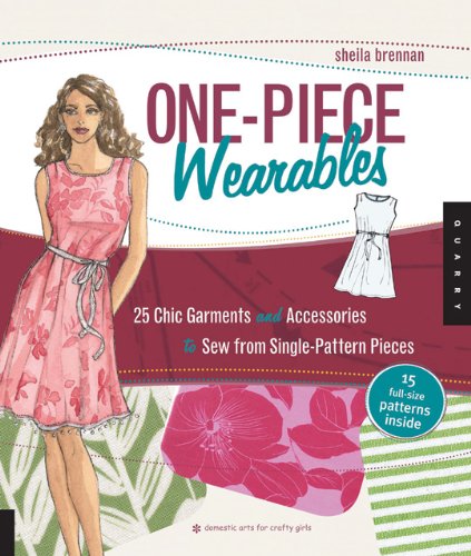 One Piece Wearables: 25 Chic Garments and Accessories to Sew from Single Pattern Pieces (Domestic Arts for Crafty Girls)