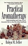Image de Practical Aromatherapy: Understanding and Using Essential Oils to Heal the Mind and Body