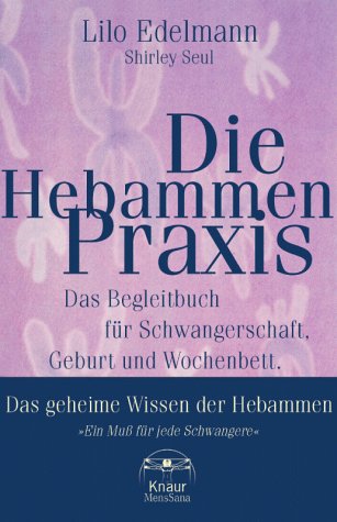 Download Die Hebammen- Praxis. Das Begleitbuch für Schwangerschaft, Geburt und Wochenbett - Das geheime Wissen der Hebammen Download Die Hebammen- Praxis. Das Begleitbuch für Schwangerschaft, Geburt und Wochenbett - Das geheime Wissen der Hebammen