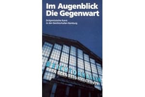 Im Augenblick die Gegenwart - Die Deichtorhallen Hamburg: Momentaufnahme eines Raumes für die Kunst