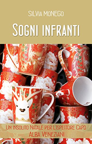 Silvia Monego - Sogni infranti. Un insolito Natale per l'Ispettore capo Alba Veneziani (2016)