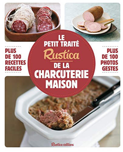 Le petit traité Rustica de la charcuterie maison francais Le petit traité Rustica de la charcuterie maison francais