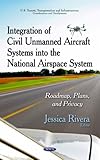 Image de Integration of Civil Unmanned Aircraft Systems into the National Airspace System: Roadmap, Plans, and Privacy
