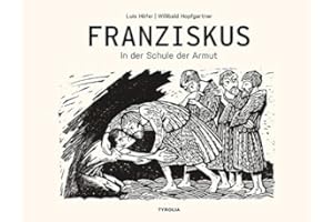 Franziskus: In der Schule der Armut. Mit Texten von Willibald Hopfgartner und Papst Franziskus. Herausgegeben und mit einem Vorwort versehen von Erzbischof Franz Lackner und Bischof Hermann Glettler.