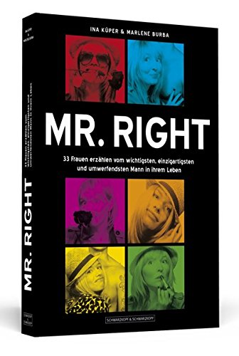 Mr. Right: 33 Frauen erzählen vom wichtigsten, einzigartigsten und umwerfendsten Mann in ihrem Leben