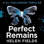 Perfect Remains: A DI Callanach Thriller