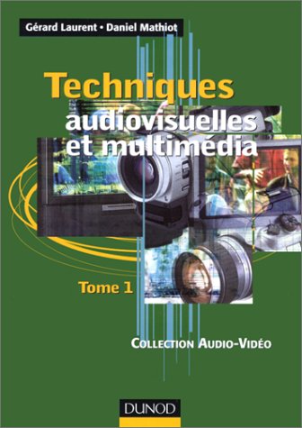 Techniques audiovisuelles et multimédia, tome 1 : Téléviseur, moniteur, vidéoprojecteur,magnétoscope, caméscope, photo francais Techniques audiovisuelles et multimédia, tome 1 : Téléviseur, moniteur, vidéoprojecteur,magnétoscope, caméscope, photo francais