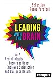 Leading with the Brain: The 7 Neurobiological Factors to Boost Employee Satisfaction and Business Results by Sebastian Purps-Pardigol, Gerald Hüther