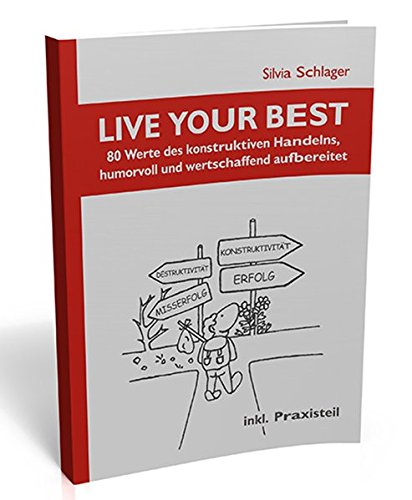 Download LIVE YOUR BEST (Lebe Dein Bestes) - Wertepraxisbuch: 80 Werte des konstruktiven Handelns, humorvoll und wertschaffend aufbereitet Download LIVE YOUR BEST (Lebe Dein Bestes) - Wertepraxisbuch: 80 Werte des konstruktiven Handelns, humorvoll und wertschaffend aufbereitet