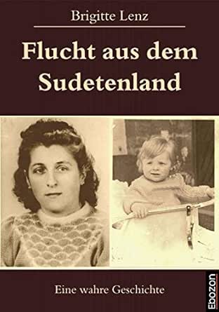 Flucht Aus Dem Sudetenland Eine Wahre Geschichte Ebook Lenz Brigitte Amazon De Kindle Shop