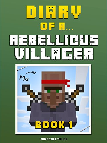 Download Diary of a Rebellious Villager: Book 1 [An Unofficial Minecraft Book] (Minecraft Tales 38)