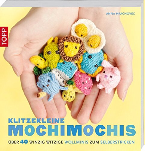 Download Klitzekleine MochiMochis: Über 40 winzig witzige Wollminis zum Selberstricken