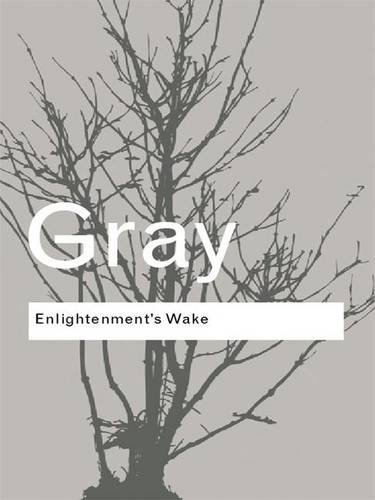 Enlightenment's Wake: Politics and Culture at the Close of the Modern Age (Routledge Classics)