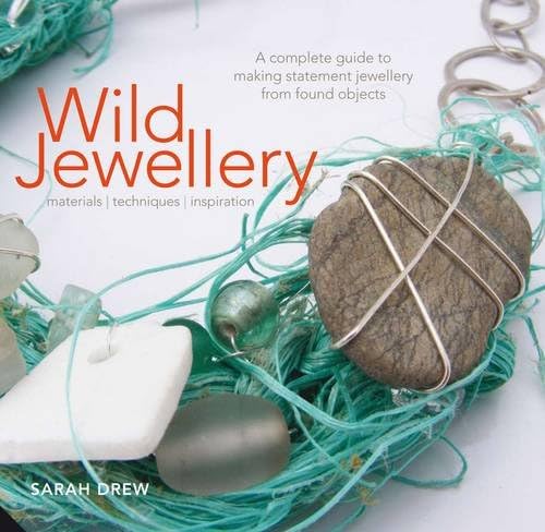 Wild Jewellery: Materials • Techniques • Inspiration: Materials â€¢ Techniques â€¢ Inspiration