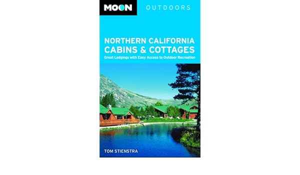 Moon Northern California Cabins And Cottages Great Lodgings With