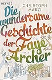 Bücher Neuerscheinungen 2022 - Die wundersame Geschichte der Faye Archer: Roman von Christoph Marzi