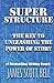 Super Structure: The Key to Unleashing the Power of Story by 