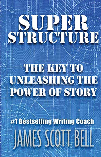 Super Structure: The Key to Unleashing the Power of Story