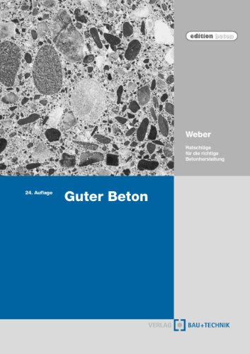 Download Guter Beton: Ratschläge für die richtige Betonherstellung (edition beton) Download Guter Beton: Ratschläge für die richtige Betonherstellung (edition beton)