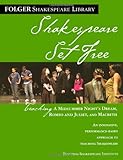 Teaching Romeo & Juliet, Macbeth & Midsummer Night: Shakespeare Set Free Teaching Romeo & Juliet, Macbeth & Midsummer Night: Shakespeare Set Free