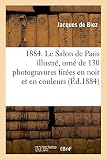 Image de 1884. Le Salon de Paris illustré, orné de 130 photogravures tirées en noir et en couleurs