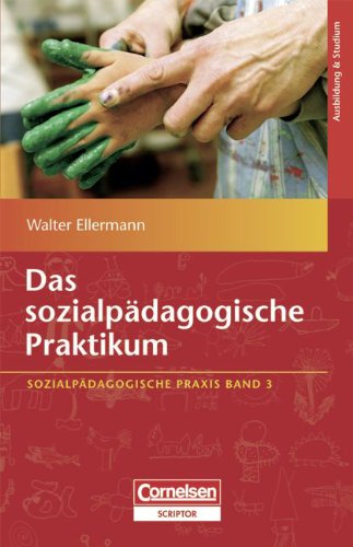 Sozialpädagogische Praxis: Band 3 - Das sozialpädagogische Praktikum