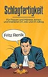 Schlagfertigkeit: Für Frauen und Männer, lernen und trainieren im Job und im Alltag by Fritz Renik