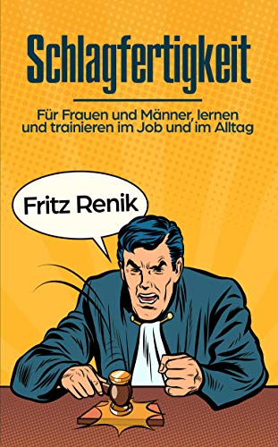 Schlagfertigkeit: Für Frauen und Männer, lernen und trainieren im Job und im Alltag