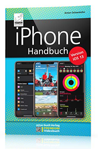 iPhone Handbuch Version iOS 13 - PREMIUM Videobuch: Buch + 4 h Videotutorials - für alle iPhones geeignet; komplett vierfarbig und für Einsteiger optimal