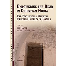 JJP Supplement 32 (2017) Journal of Juristic Papyrology: Empowering the Dead in Christian Nubia: The Texts from a Medieval Funerary Complex in Dongola (JJP Supplements)