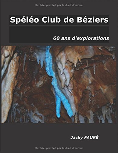 Télécharger Spéléo Club de Béziers, 60 ans d'explorations Livre eBook France