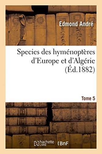 Species des hyménoptères d'Europe et d'Algérie. T5 francais Species des hyménoptères d'Europe et d'Algérie. T5 francais