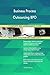 Produktbild Business Process Outsourcing BPO All-Inclusive Self-Assessment - More than 680 Success Criteria, Instant Visual Insights, Comprehensive Spreadsheet Dashboard, Auto-Prioritized for Quick Results